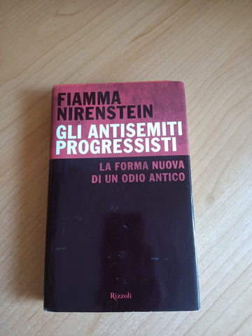 Gli antisemiti progressisti. La nuova forma di un odio antico | Fiamma Nirenstein - Rizzoli