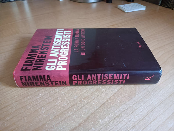 Gli antisemiti progressisti. La nuova forma di un odio antico | Fiamma Nirenstein - Rizzoli