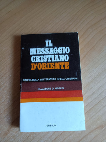 Il messaggio cristiano d’oriente. Storia della letteratura greca cristiana | Salvatore DI Meglio