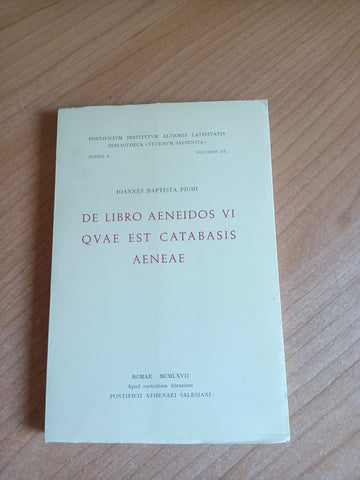De libro Aeneidos VI quae est catabasis Aeneae : Praelectiones | Ioannes Baptista Pighi