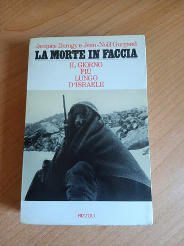 La morte in faccia. Il giorno più lungo d’Israele | J: Derogy; J.-N. Gurgand - Rizzoli