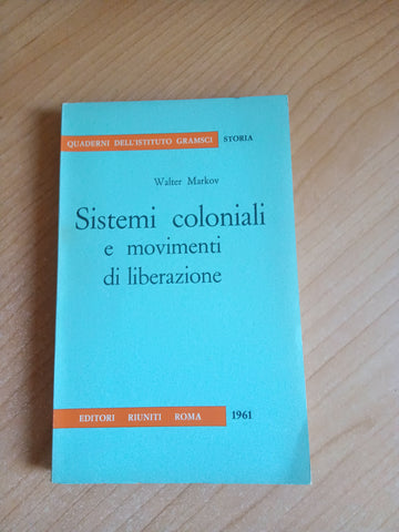 Sistemi coloniali e movimenti di liberazione | Walter Markov - Editori Riuniti