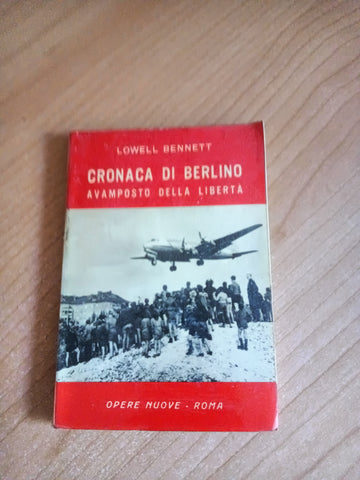 Cronaca di Berlino. Avamposto della libertà | Lowell Bennet