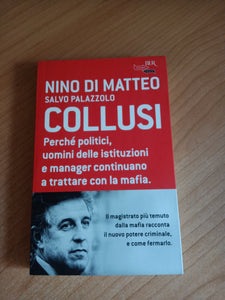 Collusi. Perché politici, uomini delle istituzioni e manager continuano a trattare con la mafia | Nino Di Matteo; Salvo Palazzolo - Rizzoli