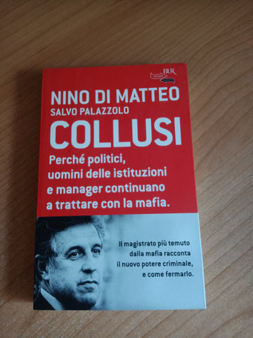 Collusi. Perché politici, uomini delle istituzioni e manager continuano a trattare con la mafia | Nino Di Matteo; Salvo Palazzolo - Rizzoli
