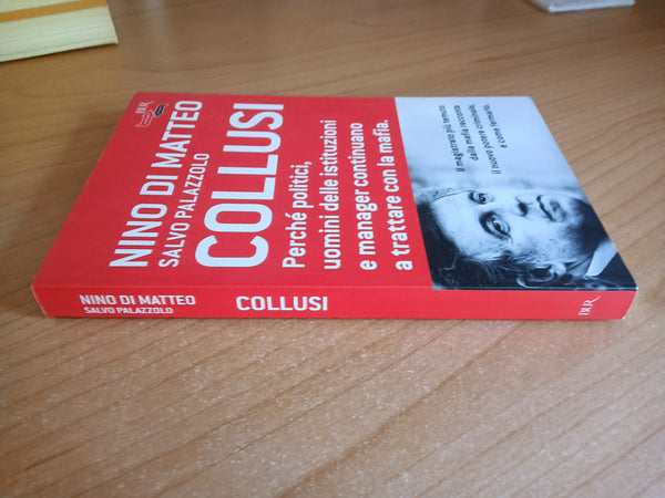 Collusi. Perché politici, uomini delle istituzioni e manager continuano a trattare con la mafia | Nino Di Matteo; Salvo Palazzolo - Rizzoli