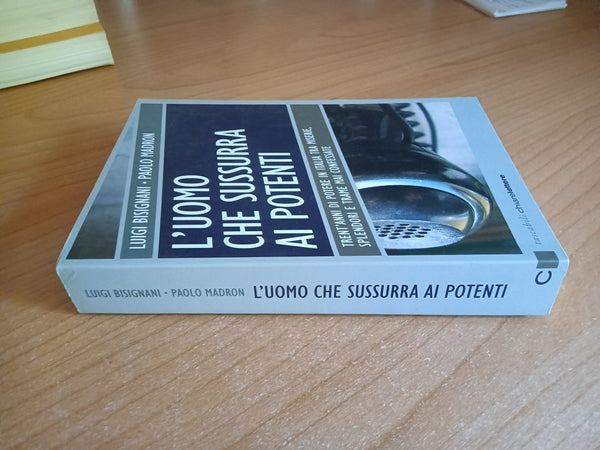 L’uomo che sussurra ai potenti | Luigi Bisignani; Paolo Madron