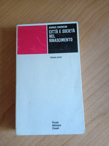 Città e società nel Rinascimento. Volume primo | Giorgio Simoncini - Einaudi