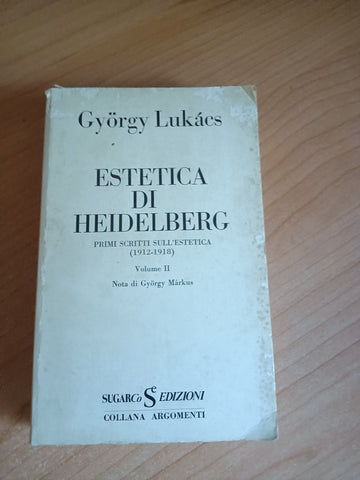 Estetica di Heidelberg. Primi scritti sull’estetica 1912- 1918. vol.II  | Gyorgy Lukacs