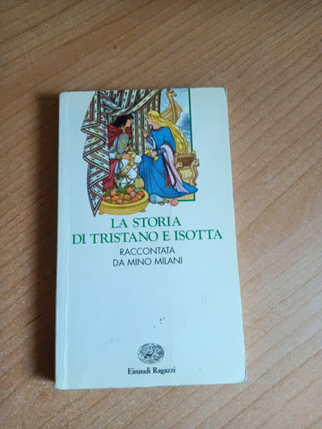 La storia di Tristano e Isotta. Raccontata da Mino Milani - Einaudi