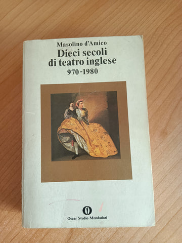 Dieci secoli di teatro inglese 970 - 1980 | Masolini D’amico - Mondadori
