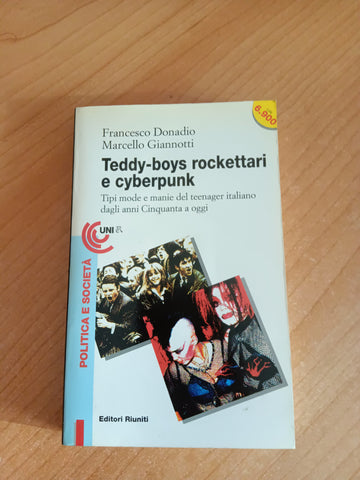 Teddy-boys, rockettari e cyberpunk. Tipi, mode e manie del teenager italiano dagli anni Cinquanta a oggi | Francesco Donadio; Marcello Giannotti - Editori Riuniti