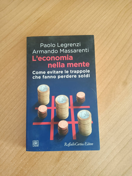 L’ economia nella mente | Paolo Legrezi; Armando Massarenti - Raffaello Cortina