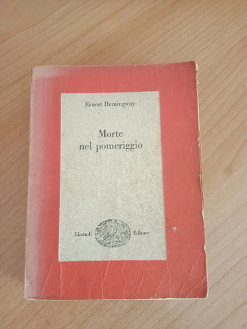 Morte nel pomeriggio | Ernest Hemingway - Einaudi