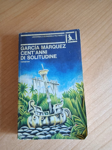 Cent’anni di solitudine | Gabriel Garcia Marquez - Feltrinelli