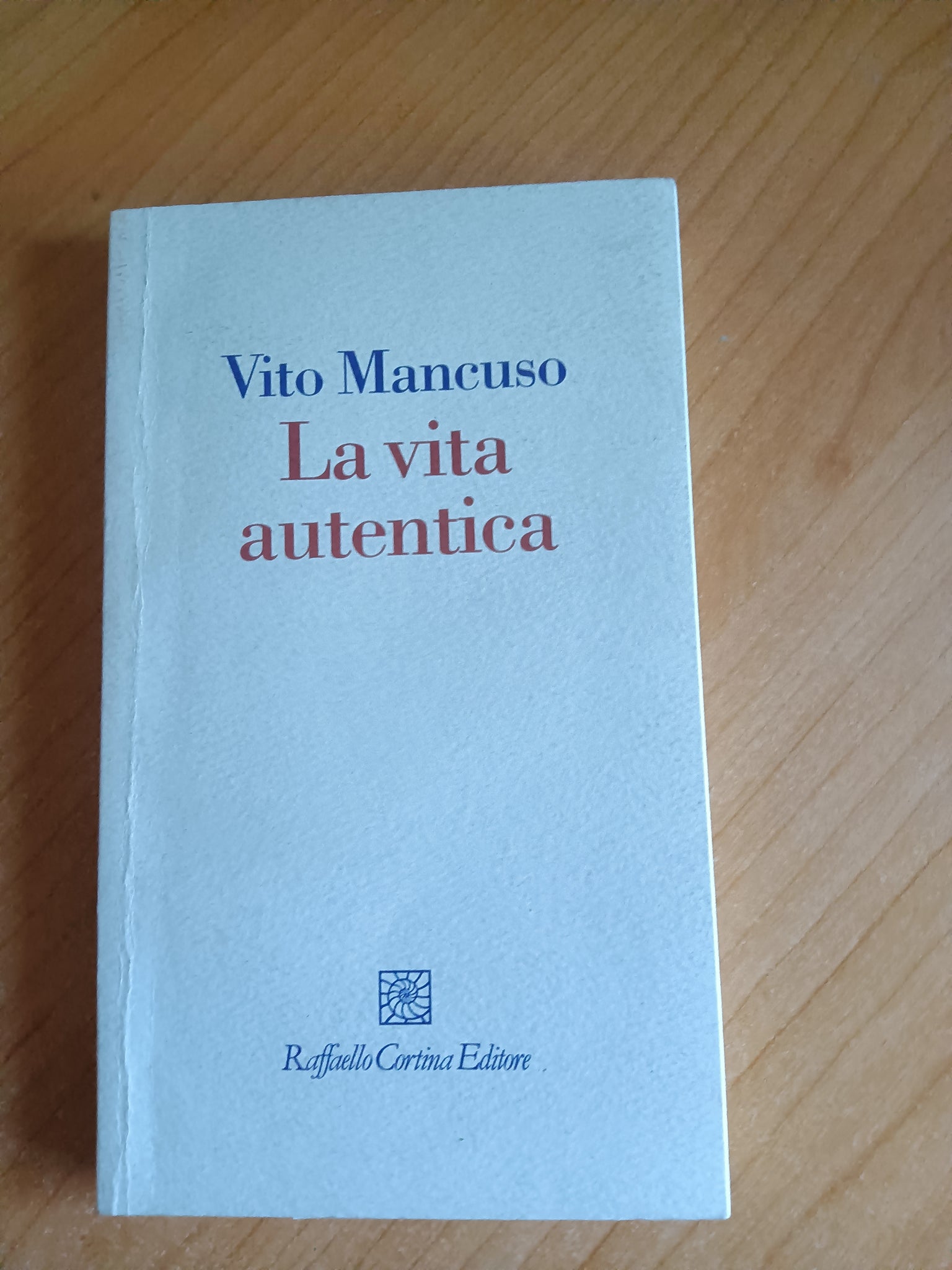 La vita autentica | Vito Mancuso - Raffaello Cortina