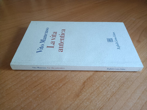 La vita autentica | Vito Mancuso - Raffaello Cortina