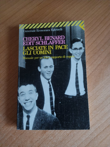 Lasciate in pace gli uomini. Manuale per un felice rapporto di coppia | Cheryl Benard ,Edit Schlaffer - Feltrinelli