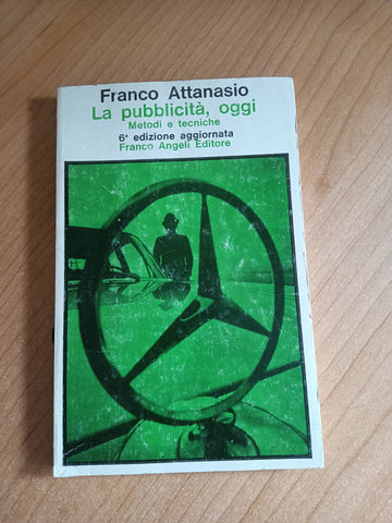 La pubblicità, oggi. Metodi e tecniche. 6 edizione | Franco Attanasio