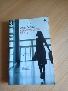 Non avevo capito niente | Diego De Silva - Einaudi