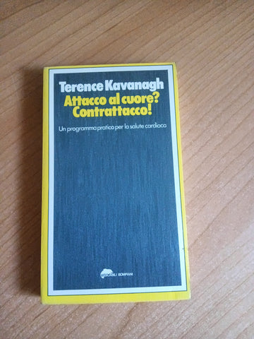 Attacco al cuore? Contrattacco! Un programma pratico per la salute cardiaca | Terence Kavanagh - Bompiani