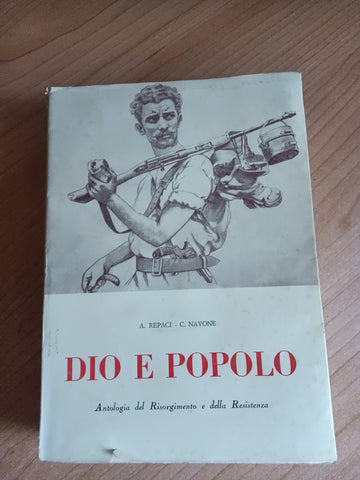 Dio e popolo. Antologia del Risorgimento e della resistenza | A. Repaci; C. Navone