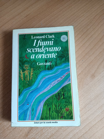 I fiumi scendevano a oriente | Leonard Clark
