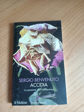 Accidia. La passione dell’indifferenza | Sergio Benvenuto - Mulino