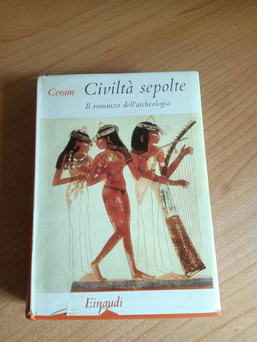 Civiltà sepolte. Il romanzo dell’archeologia | Ceram C. W. - Einaudi