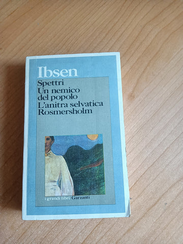 Spettri. Un nemico del popolo. L’anitra selvatica Rosmersholm | Ibsen - Garzanti