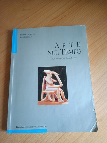 Arte nel Tempo. Dalla Preistoria alla Tarda Antichità | Pierluigi De Vecchi; Elda Cerchiari - Bompiani