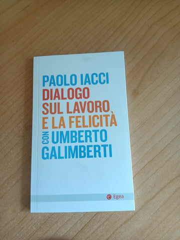 Dialogo sul lavoro e la felicità | Paolo Iacci; Umberto Galimberti