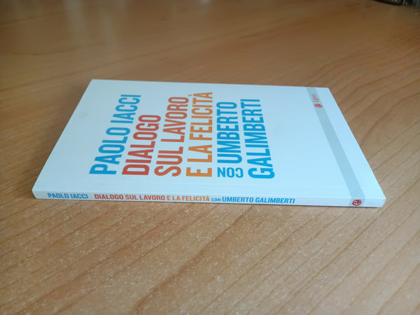 Dialogo sul lavoro e la felicità | Paolo Iacci; Umberto Galimberti