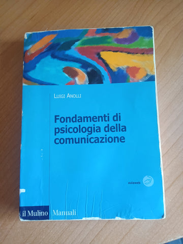 Fondamenti di psicologia della comunicazione | Luigi Anolli - Il Mulino