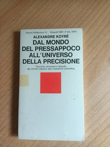 Dal mondo del pressappoco all’universo della precisione | Alexandre Koyrè - Einaudi