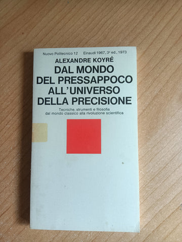 Dal mondo del pressappoco all’universo della precisione | Alexandre Koyrè - Einaudi