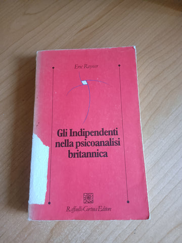 Gli indipendenti nella psicoanalisi britannica | Eric Rayner - Raffaello Cortina Editore