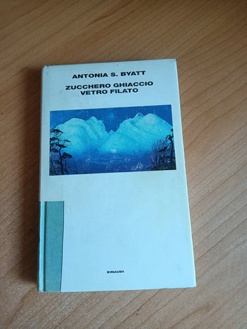 Zucchero ghiaccio vetro filato | Antonia S. Byatt - Einaudi