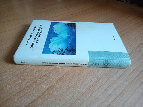 Zucchero ghiaccio vetro filato | Antonia S. Byatt - Einaudi