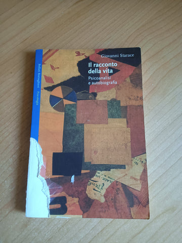 Il racconto della vita. Psicoanalisi e autobiografia | Giovanni Starace - Boringhieri