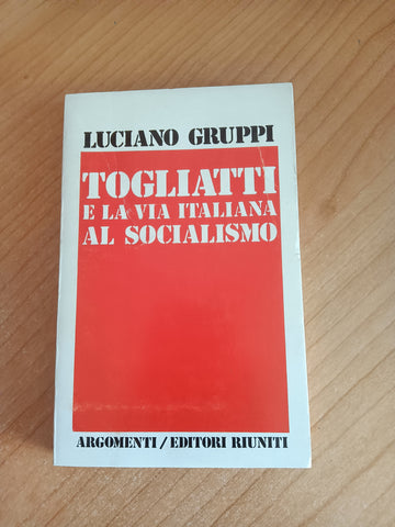 Togliatti e la via italiana al socialismo | Gruppi Luciano - Editori Riuniti