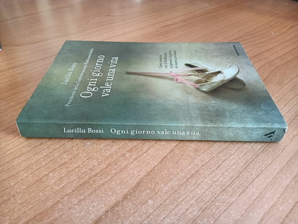 Ogni giorno vale una vita | Lucilla Bossi - Mondadori