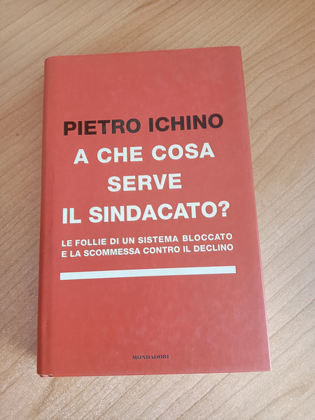 A che cosa serve il sindacato? | Pietro Ichino - Mondadori