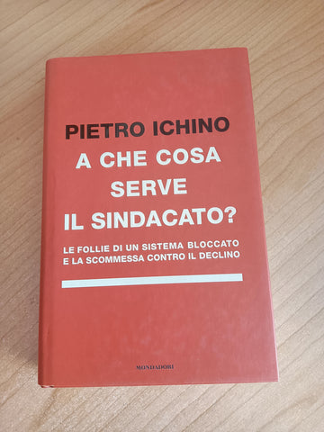 A che cosa serve il sindacato? | Pietro Ichino - Mondadori