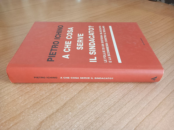 A che cosa serve il sindacato? | Pietro Ichino - Mondadori