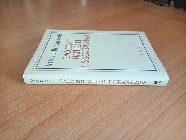 Racconti naturali e straordinari | Antonio Debenedetti - Rizzoli