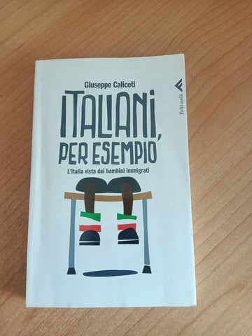 Italiani, per esempio. L’italia vista dai bambini immigrati | Giuseppe Caliceti - Feltrinelli