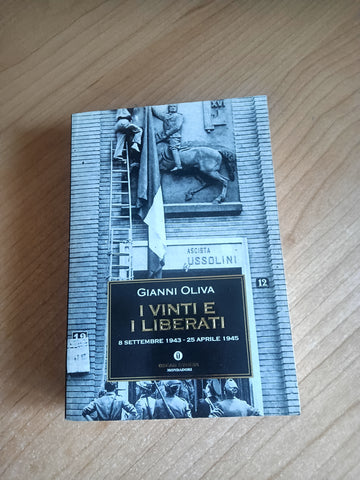 I vinti e i liberati 8 settembre 1943 - 25 aprile 1945 | Gianni Oliva - Mondadori