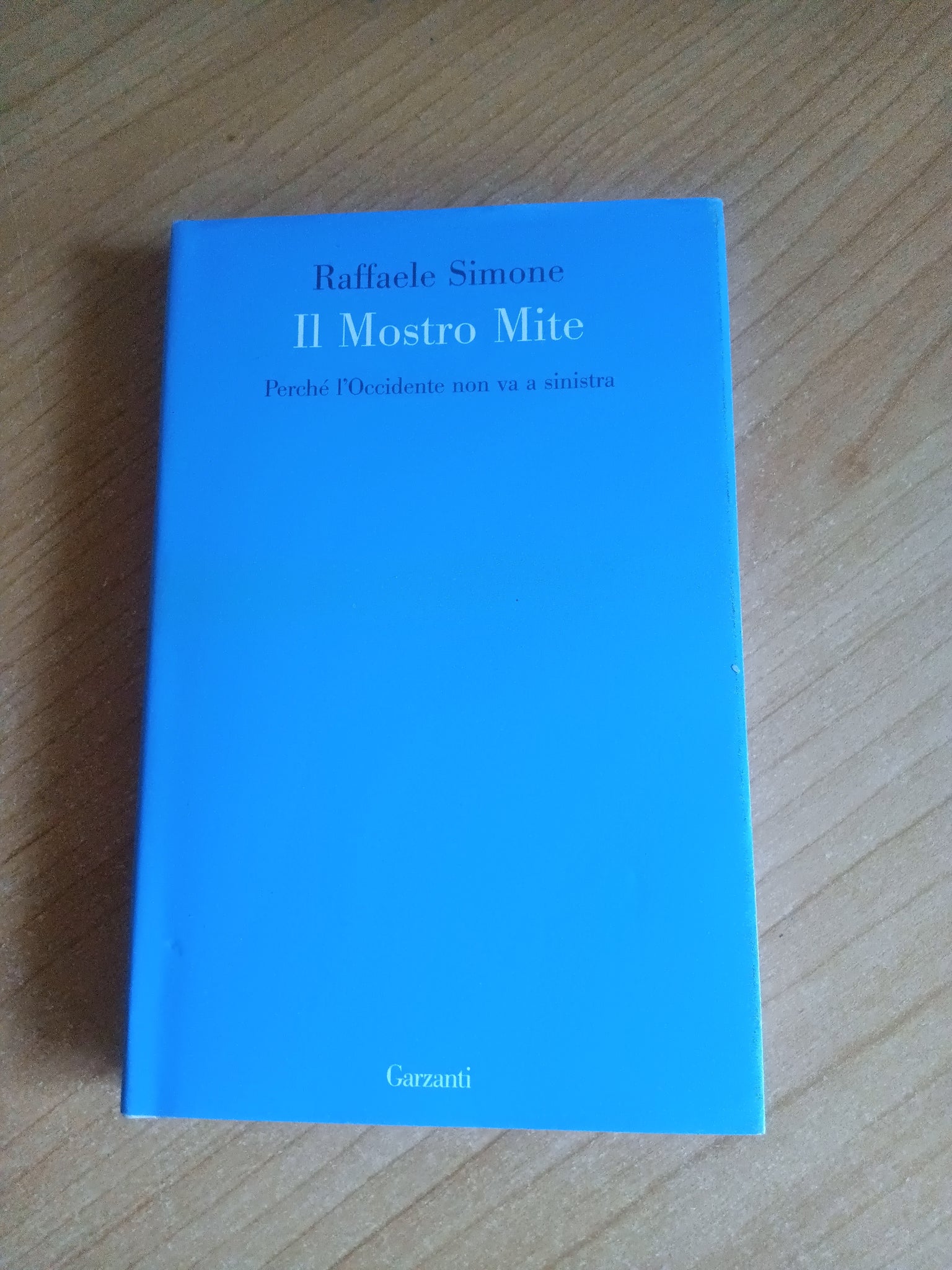 Il mostro mite. Perchè l’Occidente non va a sinistra | Simone Raffaele - Garzanti