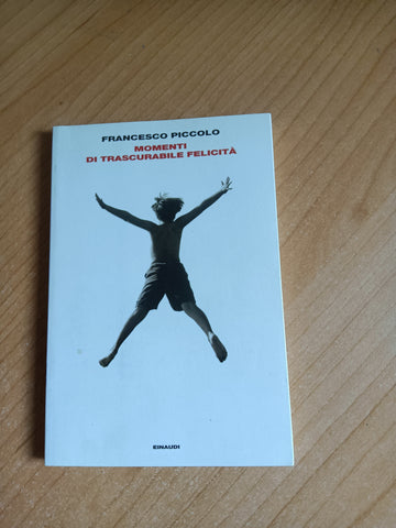 Momenti di trascurabile felicità | Francesco Piccolo - Einaudi